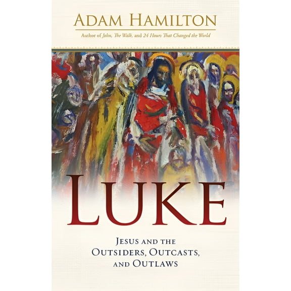 Luke: Jesus and the Outsiders, Outcasts, and Outlaws (Hardcover)