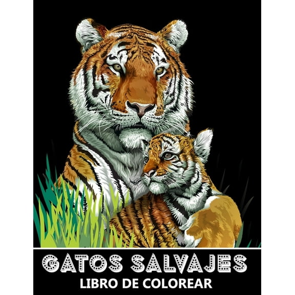 Gatos Salvajes Libro de Colorear: ¡Tigres, Leones, Leopardos, Pumas, Jaguares y Más! - Colorear para Aliviar el Estrés y Relajarse para Niños y Adultos (Paperback)