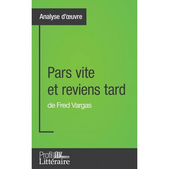 Pars vite et reviens tard de Fred Vargas (Analyse approfondie): Approfondissez votre lecture des romans classiques et mo, (Paperback)