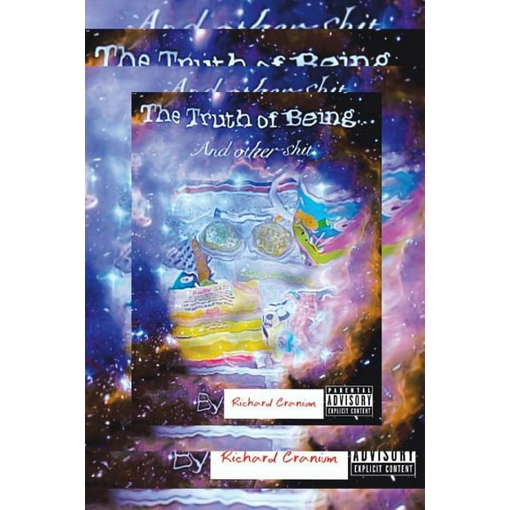 The Truth of Being . . .: And Other Shit