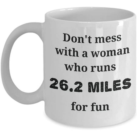 

Funny Coffe Mug for Your Marathon Runner - Don t Mess With A Woman Who Runs Ceramic