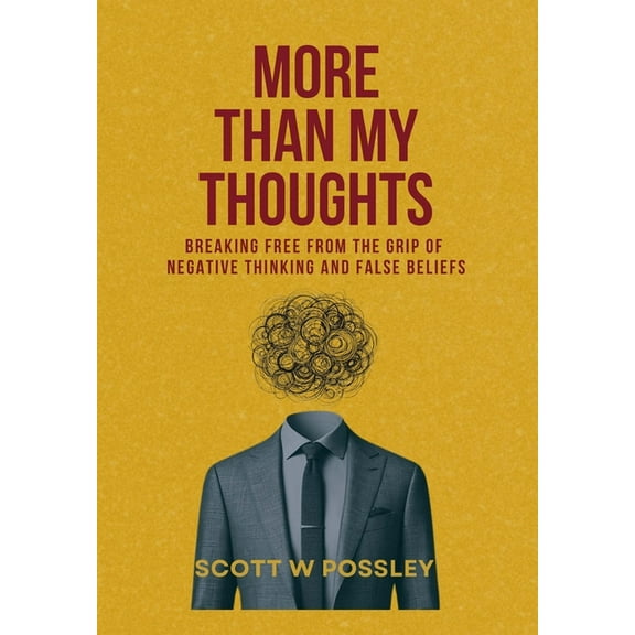 More Than My Thoughts: Breaking Free From The Grip Of Negative Thinking and False Beliefs, (Hardcover)