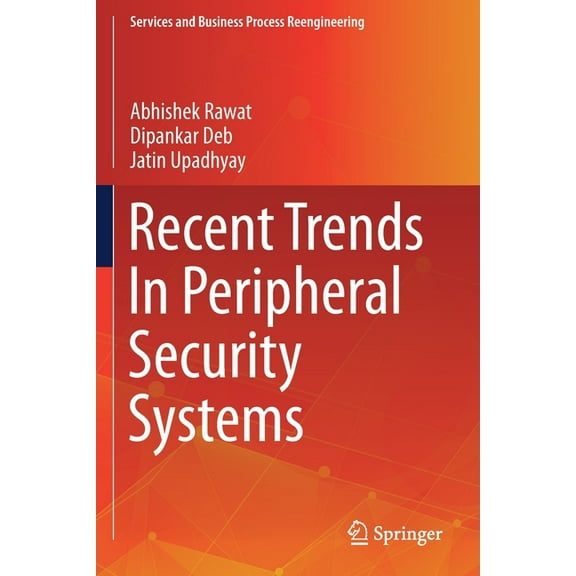Services and Business Process Reengineer Recent Trends in Peripheral Security Systems, (Paperback)