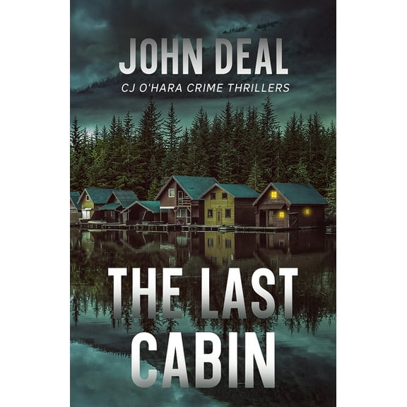 Cj O'Hara Thrillers The Last Cabin: A heart-racing crime and mystery thriller, Book 4, (Paperback)