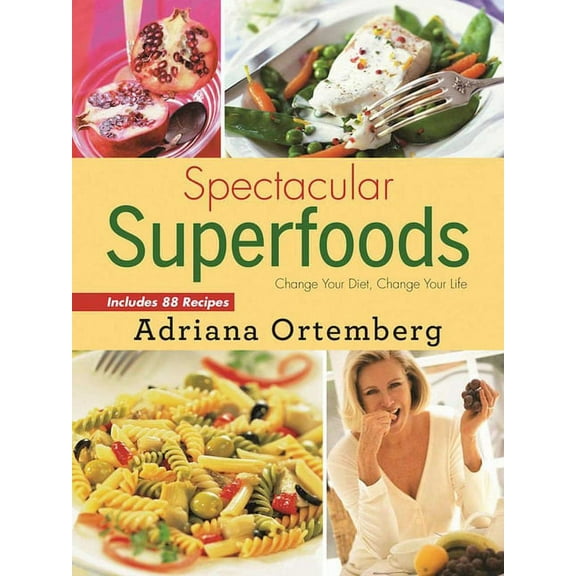 Spectacular Superfoods : Change Your Diet, Change Your Life (Paperback)