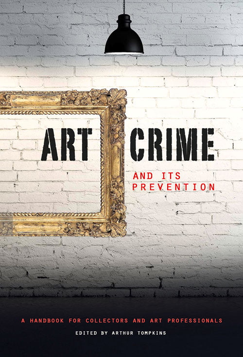 Art Crime and its Prevention A Handbook for Collectors and Art Professionals