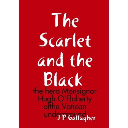 The Scarlet and the a Black: the hero Monsignor Hugh O'Flaherty ofthe Vatican underground, (Paperback)