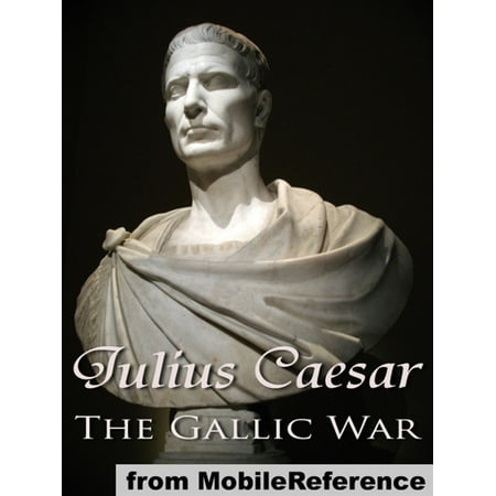 The Gallic War (Mobi Classics) - eBook (Best Translation Of The Gallic Wars)