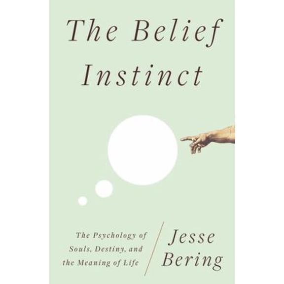Pre-Owned The Belief Instinct: The Psychology of Souls, Destiny, and the Meaning of Life (Hardcover) 0393072991 9780393072990