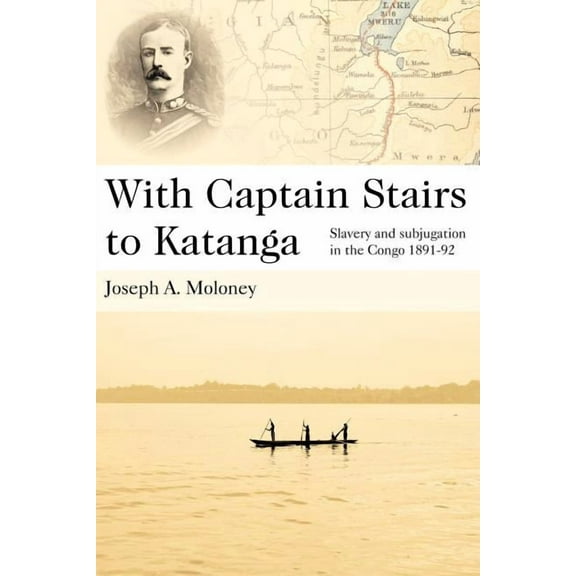 With Captain Stairs to Katanga: Slavery and Subjugation in the Congo 1891-92 (Paperback)