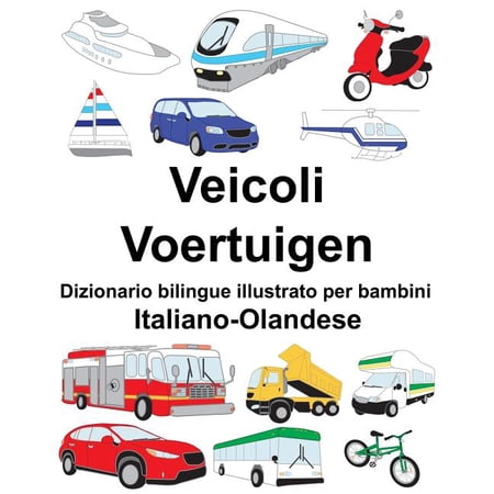 Italiano-Olandese Veicoli/Voertuigen Dizionario bilingue illustrato per bambini (Paperback)