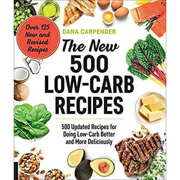 Pre-Owned The New 500 Low-Carb Recipes: 500 Updated Recipes for Doing Low-Carb Better and More Deliciously (Paperback) 1592338631 9781592338634