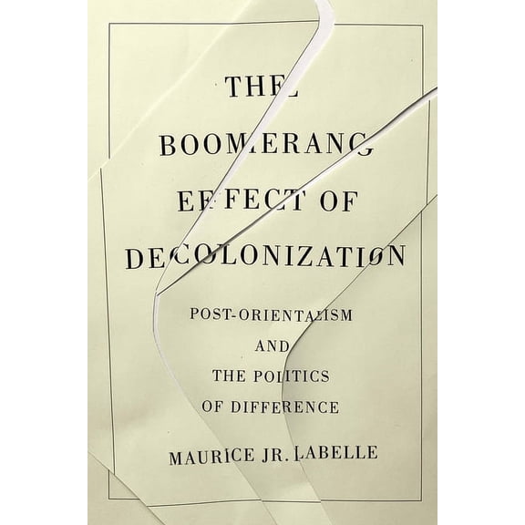 The Boomerang Effect of Decolonization: Post-Orientalism and the Politics of Difference, (Hardcover)
