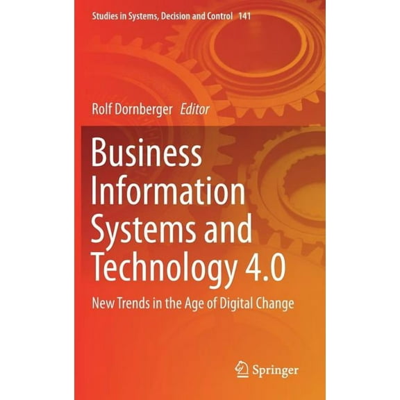 Studies in Systems, Decision and Control Business Information Systems and Technology 4.0: New Trends in the Age of Digital Change, Book 141, (Hardcover)