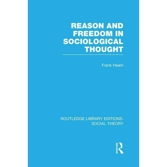 Routledge Library Editions: Social Theor Reason and Freedom in Sociological Thought (RLE Social Theory), (Paperback)