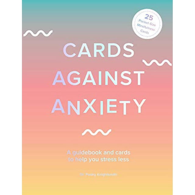 Cards Against Anxiety (Guidebook and Card Set): A Guidebook and Cards to Help You Stress Less