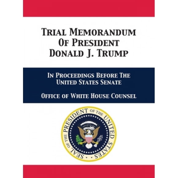 Trial Memorandum Of President Donald J. Trump: In Proceedings Before The United States Senate