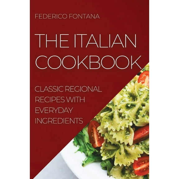 The Italian Cookbook: Classic Regional Recipes with Everyday Ingredients, (Paperback)
