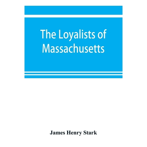 The loyalists of Massachusetts and the other side of the American revolution, (Paperback)