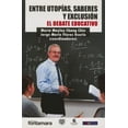 thumbnail image 1 of ENTRE UTOPIAS SABERES Y EXCLUSION DISTRIBUCIONES FONTAMARA EL DEBATE EDUCATIVO, 1 of 2