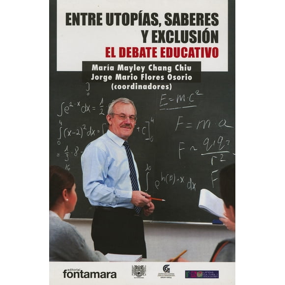 ENTRE UTOPIAS SABERES Y EXCLUSION DISTRIBUCIONES FONTAMARA EL DEBATE EDUCATIVO