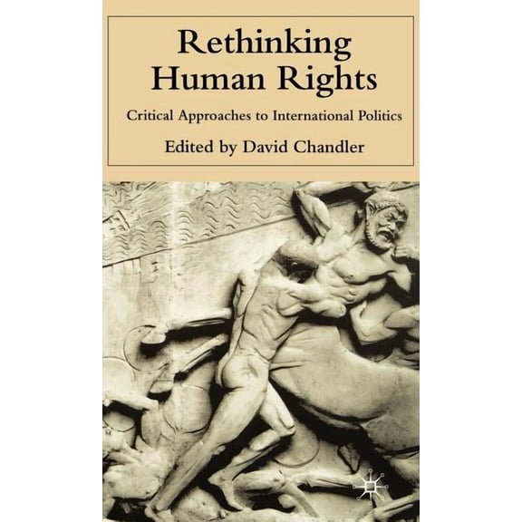 Rethinking Human Rights: Critical Approaches to International Politics, (Hardcover)