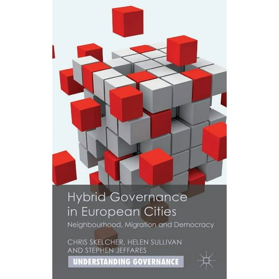 Understanding Governance Hybrid Governance in European Cities: Neighbourhood, Migration and Democracy, (Hardcover)