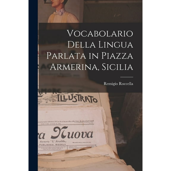 Vocabolario Della Lingua Parlata in Piazza Armerina, Sicilia, (Paperback)
