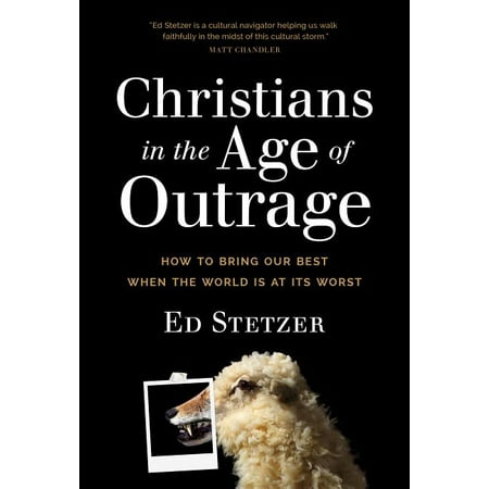Christians in the Age of Outrage : How to Bring Our Best When the World Is at Its (The Best Christian Rappers)