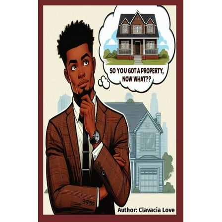 So You Got a Property, Now What: Maximizing your capabilities with your assets, (Paperback)