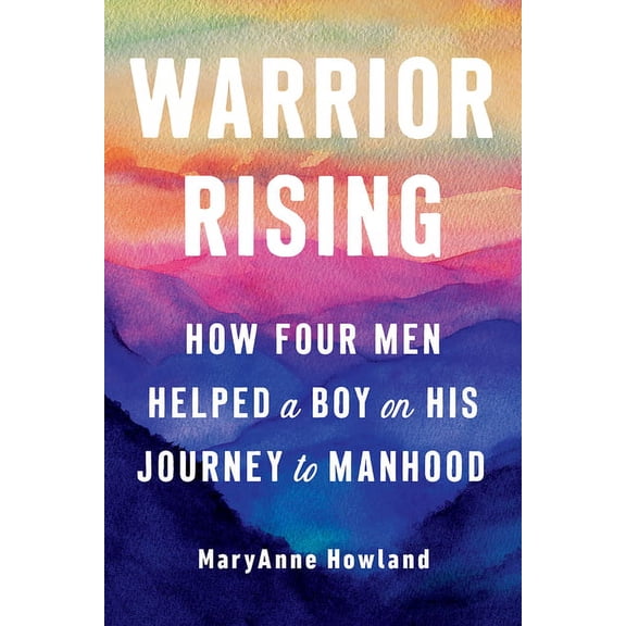 Warrior Rising : How Four Men Helped a Boy on His Journey to Manhood (Paperback)