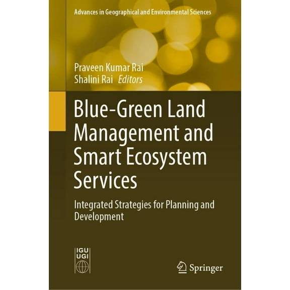 Advances in Geographical and Environment Blue-Green Land Management and Smart Ecosystem Services: Integrated Strategies for Planning and Development, (Hardcover)