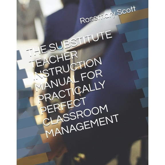 The Substitute Teacher Instruction Manual for Practically Perfect Classroom Management, (Paperback)