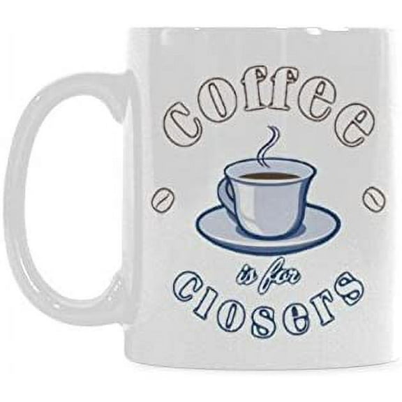 Funny Boss Mug - Coffee is for Closers Coffee Mug or Tea Cup Ceramic Material Mugs White 11OZ Inspirational gifts for friends