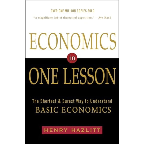 Pre-Owned Economics in One Lesson: The Shortest and Surest Way to Understand Basic Economics (Paperback) by Henry Hazlitt