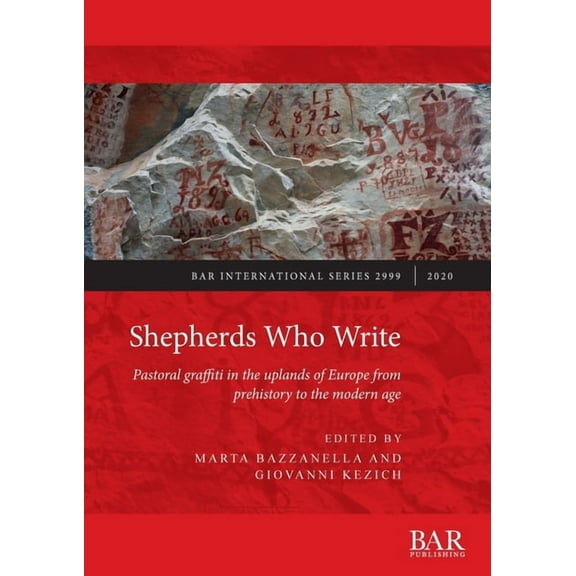 BAR International: Shepherds Who Write: Pastoral graffiti in the uplands of Europe from prehistory to the modern age (Paperback)