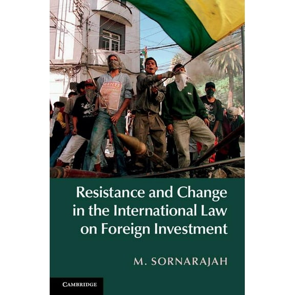 Resistance and Change in the International Law on Foreign Investment, (Hardcover)