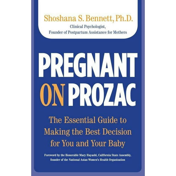 Pregnant on Prozac : The Essential Guide To Making The Best Decision For You And Your Baby (Edition 1) (Paperback)