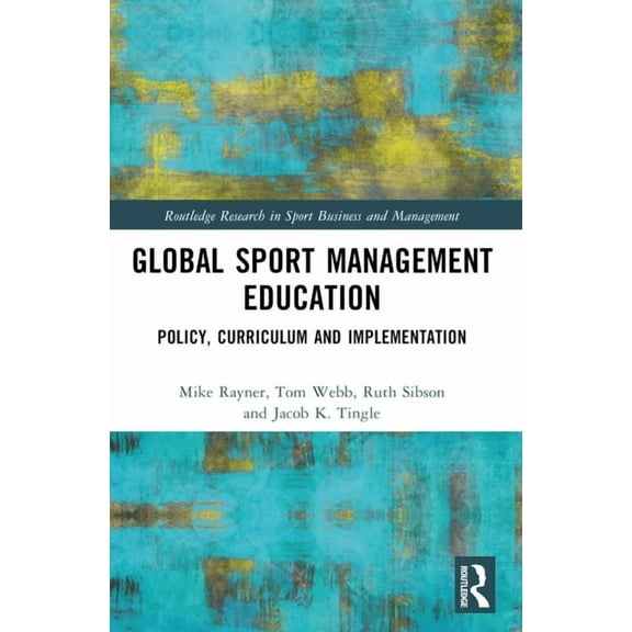 Routledge Research in Sport Business and Global Sport Management Education: Policy, Curriculum and Implementation, (Paperback)
