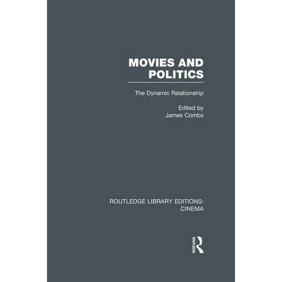 Routledge Library Editions: Cinema Movies and Politics: The Dynamic Relationship, (Paperback)