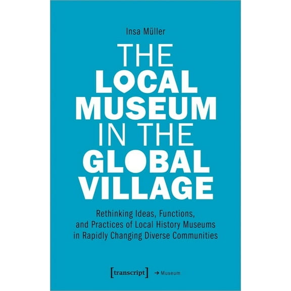 Museum: The Local Museum in the Global Village (Paperback)