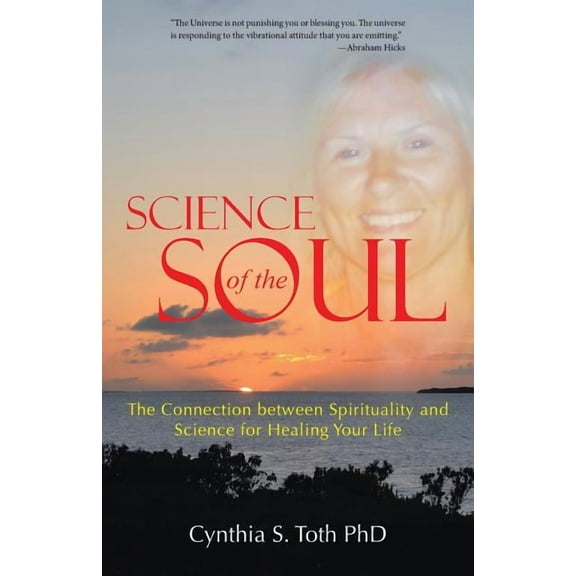Science of the Soul: The Connection between Spirituality and Science for Healing Your Life, (Paperback)