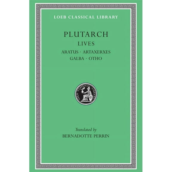 Loeb Classical Library: Lives, Volume XI: Aratus. Artaxerxes. Galba. Otho (Hardcover)