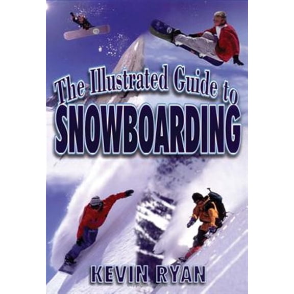 Pre-Owned The Illustrated Guide To Snowboarding (Paperback) 1570281440 9781570281440
