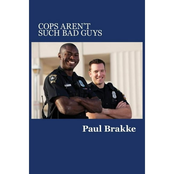 Cops Aren't Such Bad Guys, (Paperback)