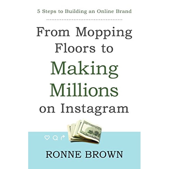 Pre-Owned From Mopping Floors to Making Millions on Instagram : 5 Steps to Building an Online Brand (Paperback)