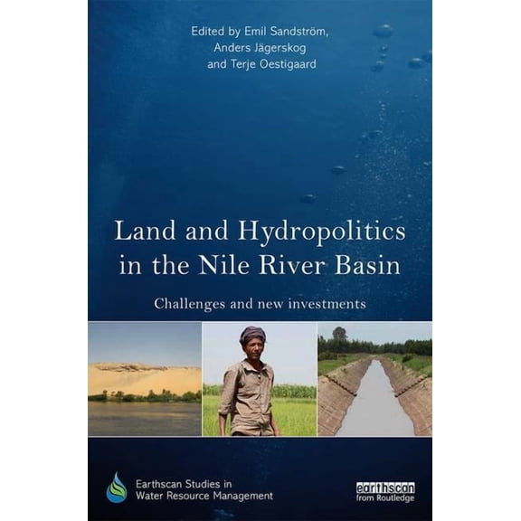 Earthscan Studies in Water Resource Mana Land and Hydropolitics in the Nile River Basin: Challenges and new investments, (Hardcover)