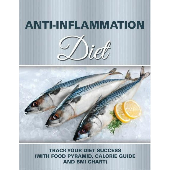 Anti-Inflammation Diet: Track Your Diet Success (with Food Pyramid, Calorie Guide and BMI Chart) (Paperback)