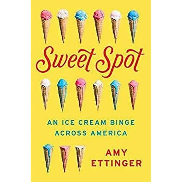 Pre-Owned Sweet Spot : An Ice Cream Binge Across America 9781101984192