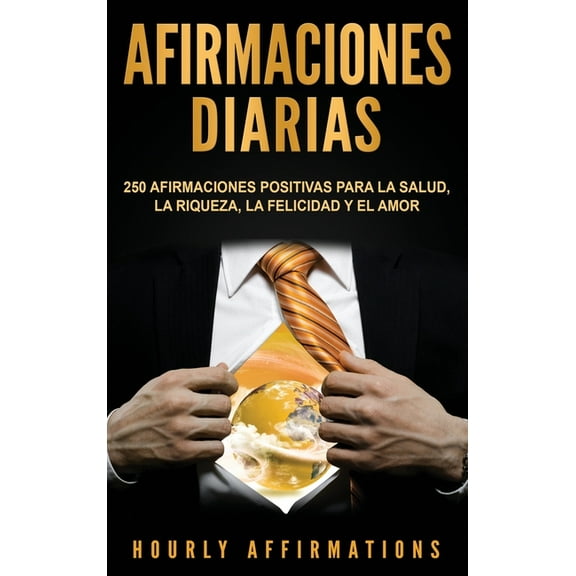 Afirmaciones Diarias: 250 Afirmaciones Positivas Para la Salud, la Riqueza, la Felicidad y el Amor, (Hardcover)